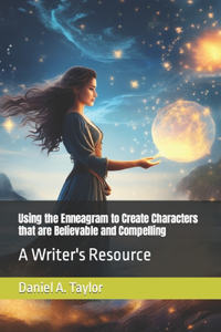 Using the Enneagram to Create Characters that are Believable and Compelling