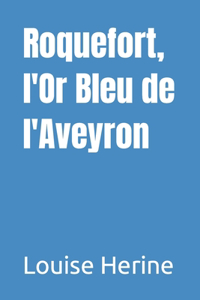 Roquefort, l'Or Bleu de l'Aveyron