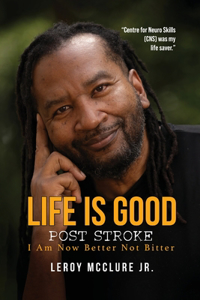 Life is Good, Post Stroke: I Am Now Better Not Bitter