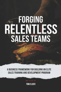 Forging Relentless Sales Teams