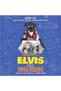Elvis and the Underdogs: Secrets, Secret Service, and Room Service
