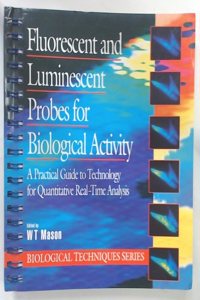 Fluorescent and Luminescent Probes for Biological Activity: A Practical Guide to Technology for Quantitative Analysis (Biological Techniques Series)