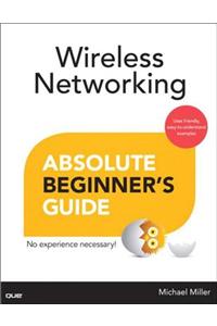 Wireless Networking Absolute Beginner's Guide