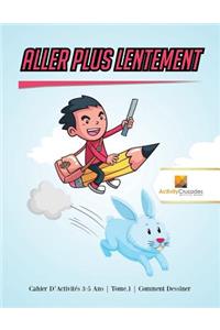 Aller Plus Lentement