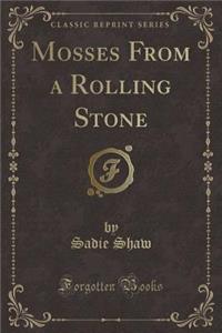 Mosses from a Rolling Stone (Classic Reprint)