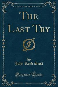 The Last Try (Classic Reprint)
