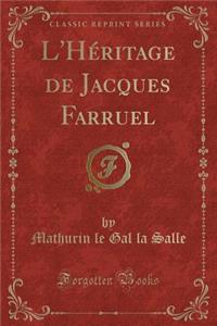 L'Hï¿½ritage de Jacques Farruel (Classic Reprint)