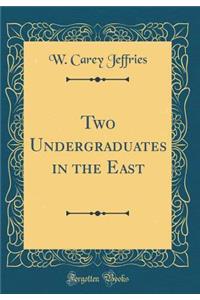 Two Undergraduates in the East (Classic Reprint)