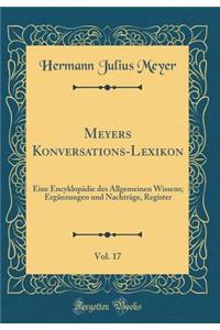 Meyers Konversations-Lexikon, Vol. 17: Eine EncyklopÃ¤die Des Allgemeinen Wissens; ErgÃ¤nzungen Und NachtrÃ¤ge, Register (Classic Reprint)