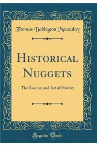 Historical Nuggets: The Essence and Art of History (Classic Reprint)