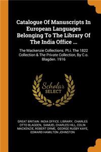 Catalogue Of Manuscripts In European Languages Belonging To The Library Of The India Office ...: The Mackenzie Collections. Pt.i. The 1822 Collection & The Private Collection, By C.o. Blagden. 1916