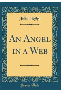 An Angel in a Web (Classic Reprint)