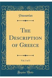 The Description of Greece, Vol. 3 of 3 (Classic Reprint)