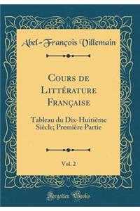 Cours de LittÃ©rature FranÃ§aise, Vol. 2: Tableau Du Dix-HuitiÃ¨me SiÃ¨cle; PremiÃ¨re Partie (Classic Reprint)