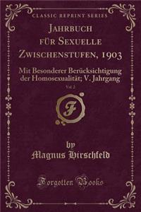 Jahrbuch FÃ¼r Sexuelle Zwischenstufen, 1903, Vol. 2: Mit Besonderer BerÃ¼cksichtigung Der HomosexualitÃ¤t; V. Jahrgang (Classic Reprint)