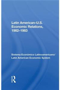 Latin American-U.S. Economic Relations, 1982-1983: Sistema Económico Latinoamericano/Latin American Economic System