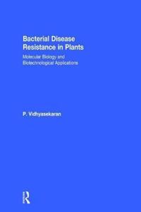 Bacterial Disease Resistance in Plants: Molecular Biology and Biotechnological Applications [Special Indian Edition - Reprint Year: 2020]