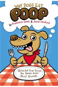 Why Dogs Eat Poop: Gross But True Things You Never Knew about Animals
