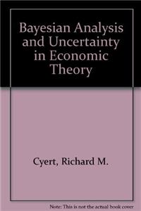 Bayesian Analysis and Uncertainty in Economic Theory