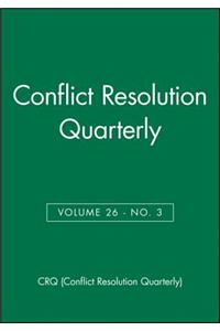 Conflict Resolution Quarterly, Volume 26, Number 3, Spring 2009