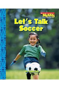 Let's Talk Soccer (Scholastic News Nonfiction Readers: Sports Talk)