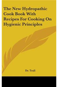 The New Hydropathic Cook Book With Recipes For Cooking On Hygienic Principles