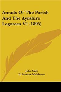 Annals Of The Parish And The Ayrshire Legatees V1 (1895)