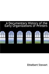 A Documentary History of the Early Organizations of Printers