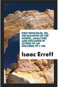 First Principles: Or, the Elements of the Gospel, Analyzed and Discussed in Letters to an Inquirer