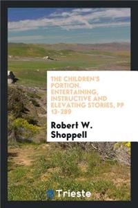 The Children's Portion: Entertaining, Instructive and Elevating Stories