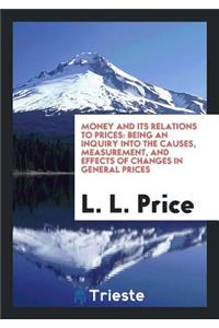 Money and Its Relations to Prices: Being an Inquiry Into the Causes, Measurement, and Effects of Changes in General Prices