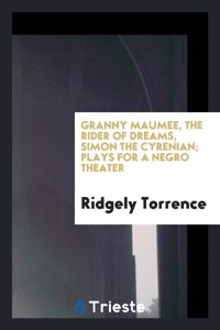 Granny Maumee, the Rider of Dreams, Simon the Cyrenian; Plays for a Negro Theater