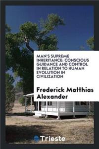 Man's Supreme Inheritance..