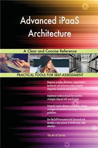 Advanced iPaaS Architecture A Clear and Concise Reference