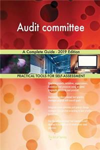 Audit committee A Complete Guide - 2019 Edition