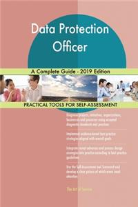 Data Protection Officer A Complete Guide - 2019 Edition