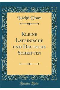 Kleine Lateinische Und Deutsche Schriften (Classic Reprint)