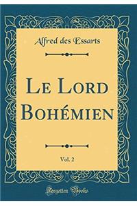 Le Lord Bohémien, Vol. 2 (Classic Reprint)