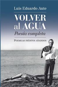 Volver al agua (Poesía completa)