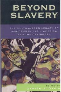 Beyond Slavery: The Multilayered Legacy of Africans in Latin America and the Caribbean