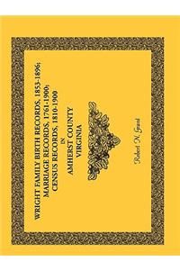 Wright Family Birth Records, 1853-1896, Marriage Records, 1761-1900, Census Records, 1810-1900 in Amherst County, Virginia