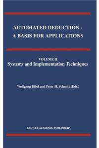 Automated Deduction - A Basis for Applications Volume I Foundations - Calculi and Methods Volume II Systems and Implementation Techniques Volume III Applications