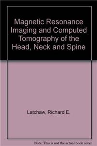 Magnetic Resonance Imaging and Computed Tomography of the Head, Neck and Spine