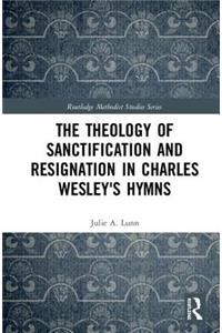 The Theology of Sanctification and Resignation in Charles Wesley's Hymns
