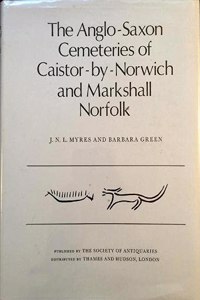 The Anglo-Saxon Cemeteries of Caistor-by-Norwich and Markshall, Norfolk