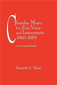 Chamber Music for Solo Voice & Instruments, 1960-1989