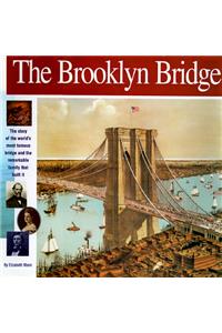 The Brooklyn Bridge: The Story of the World's Most Famous Bridge and the Remarkable Family That Built It.