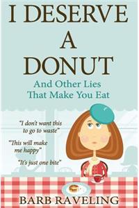 I Deserve a Donut (And Other Lies That Make You Eat)