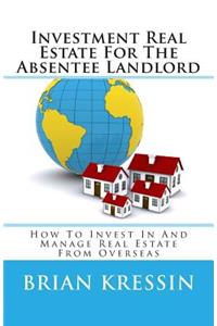 Investment Real Estate For The Absentee Landlord