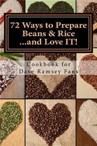 72 Ways to Prepare Beans & Rice...and Love IT!